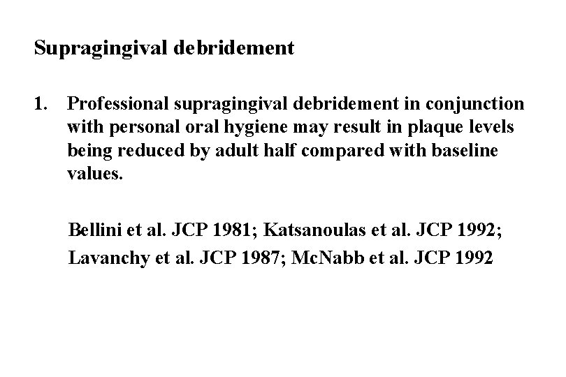Supragingival debridement 1. Professional supragingival debridement in conjunction with personal oral hygiene may result