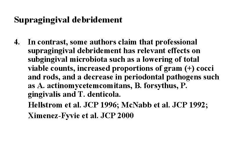 Supragingival debridement 4. In contrast, some authors claim that professional supragingival debridement has relevant