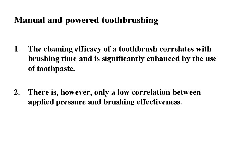 Manual and powered toothbrushing 1. The cleaning efficacy of a toothbrush correlates with brushing