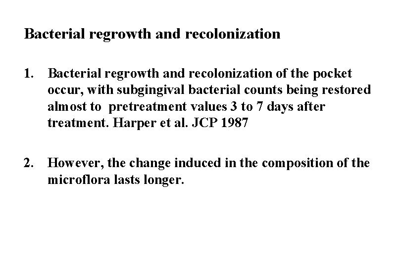 Bacterial regrowth and recolonization 1. Bacterial regrowth and recolonization of the pocket occur, with