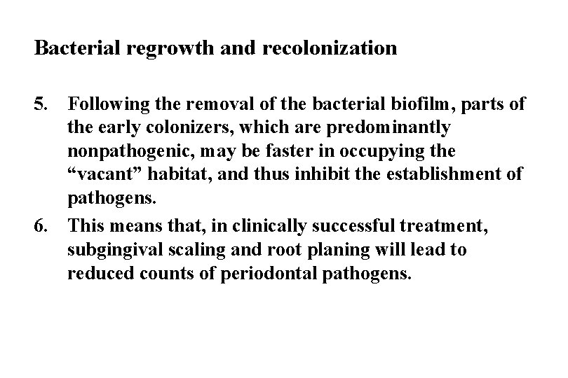 Bacterial regrowth and recolonization 5. Following the removal of the bacterial biofilm, parts of