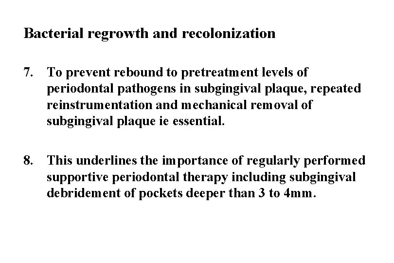 Bacterial regrowth and recolonization 7. To prevent rebound to pretreatment levels of periodontal pathogens