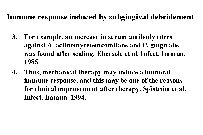 Immune response induced by subgingival debridement 3. For example, an increase in serum antibody