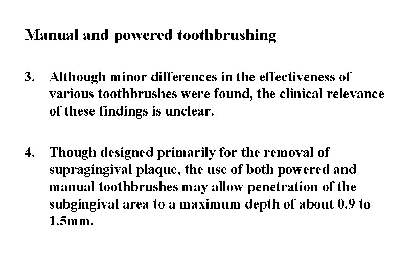 Manual and powered toothbrushing 3. Although minor differences in the effectiveness of various toothbrushes