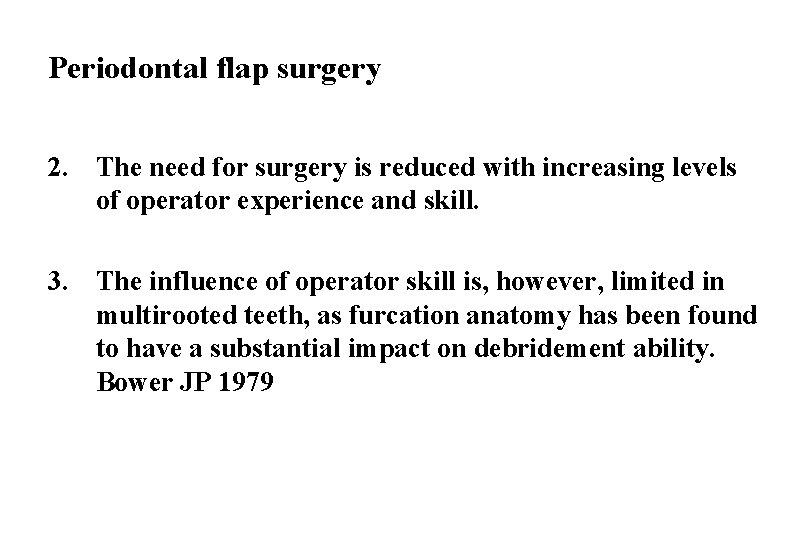 Periodontal flap surgery 2. The need for surgery is reduced with increasing levels of
