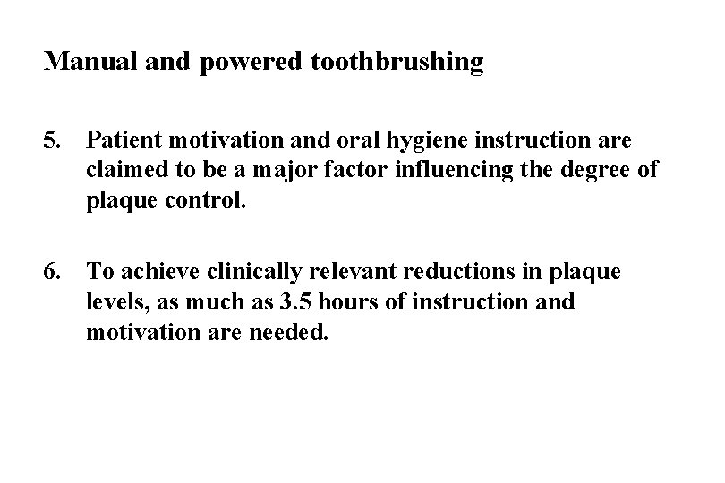 Manual and powered toothbrushing 5. Patient motivation and oral hygiene instruction are claimed to