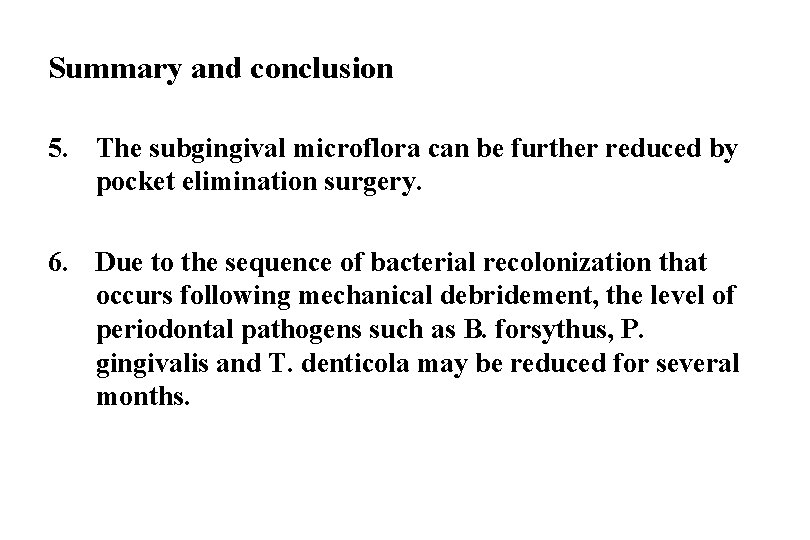 Summary and conclusion 5. The subgingival microflora can be further reduced by pocket elimination