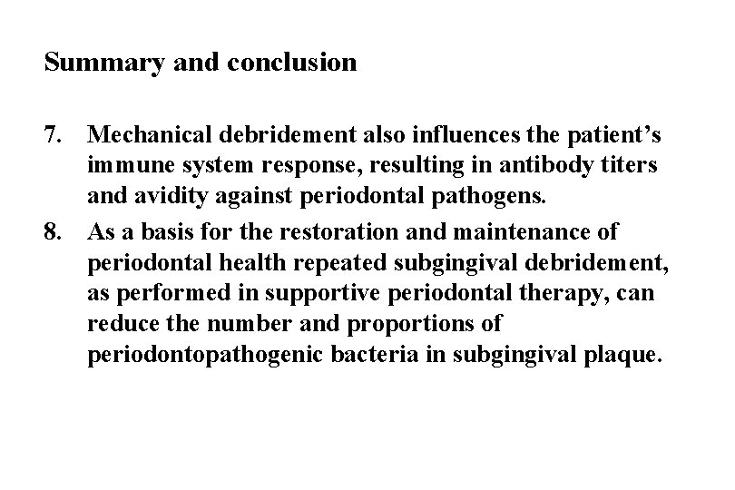 Summary and conclusion 7. Mechanical debridement also influences the patient’s immune system response, resulting
