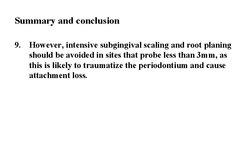 Summary and conclusion 9. However, intensive subgingival scaling and root planing should be avoided