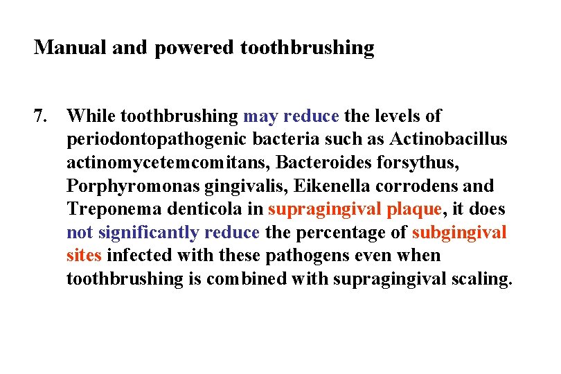 Manual and powered toothbrushing 7. While toothbrushing may reduce the levels of periodontopathogenic bacteria