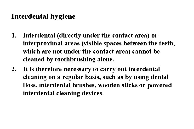Interdental hygiene 1. Interdental (directly under the contact area) or interproximal areas (visible spaces