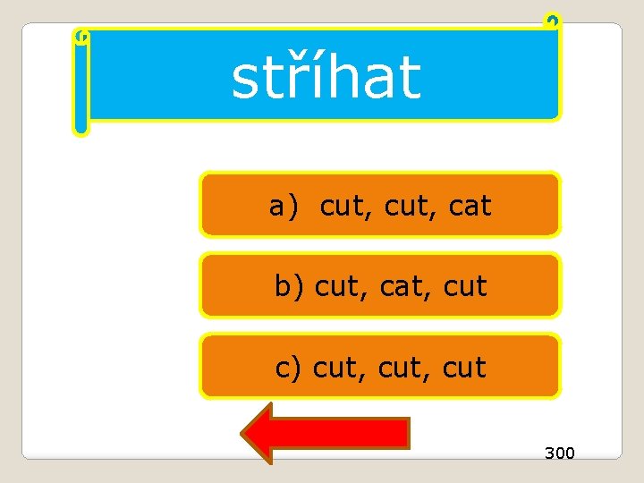 stříhat a) cut, cat b) cut, cat, cut c) cut, cut 300 