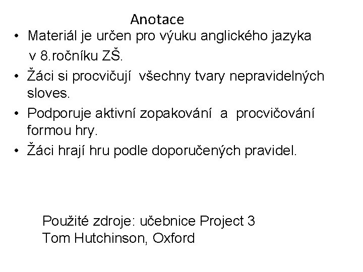 Anotace • Materiál je určen pro výuku anglického jazyka v 8. ročníku ZŠ. •