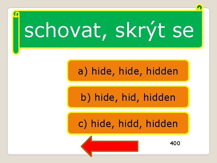 schovat, skrýt se a) hide, hidden b) hide, hidden c) hide, hidden 400 