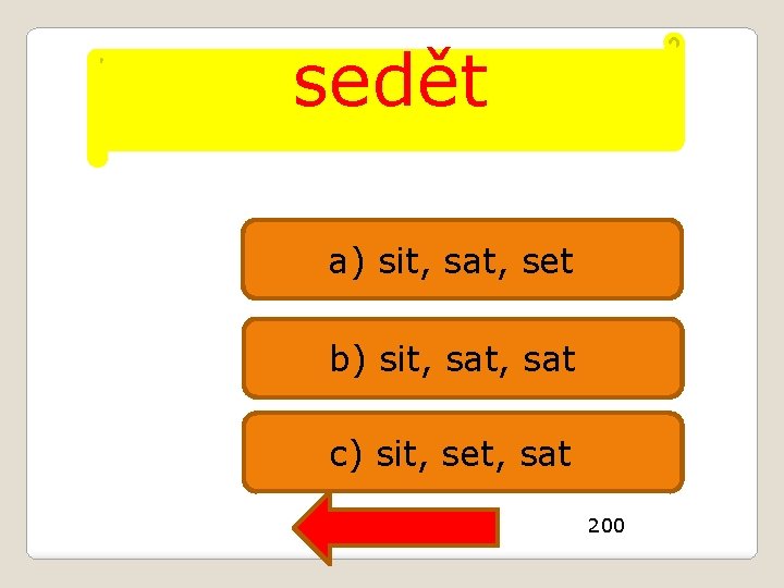sedět a) sit, sat, set b) sit, sat c) sit, set, sat 200 