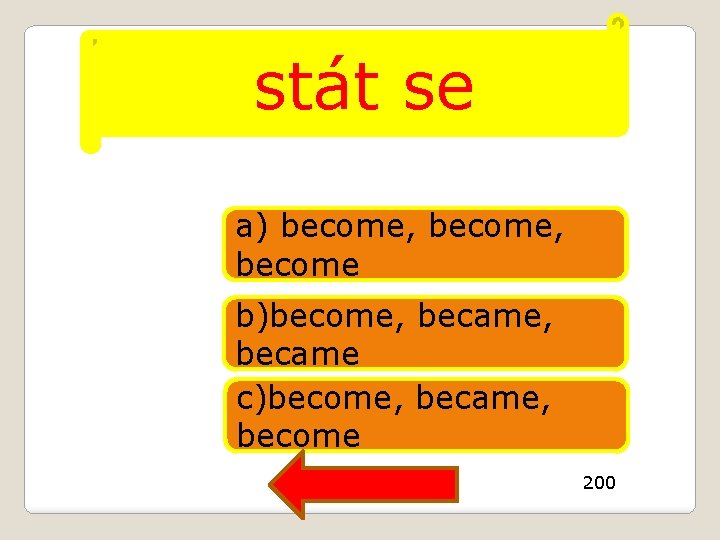 stát se a) become, become b)become, became c)become, became, become 200 