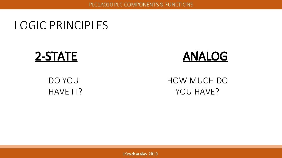 PLC 1 A 010 PLC COMPONENTS & FUNCTIONS LOGIC PRINCIPLES 2 -STATE ANALOG DO