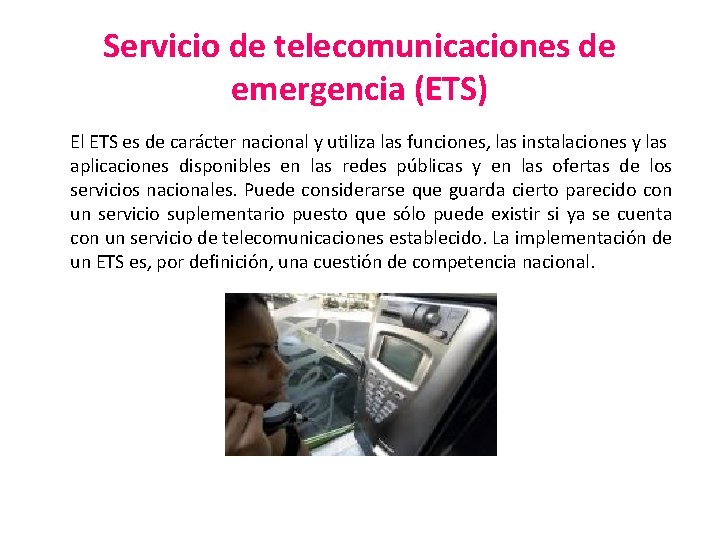 Servicio de telecomunicaciones de emergencia (ETS) El ETS es de carácter nacional y utiliza