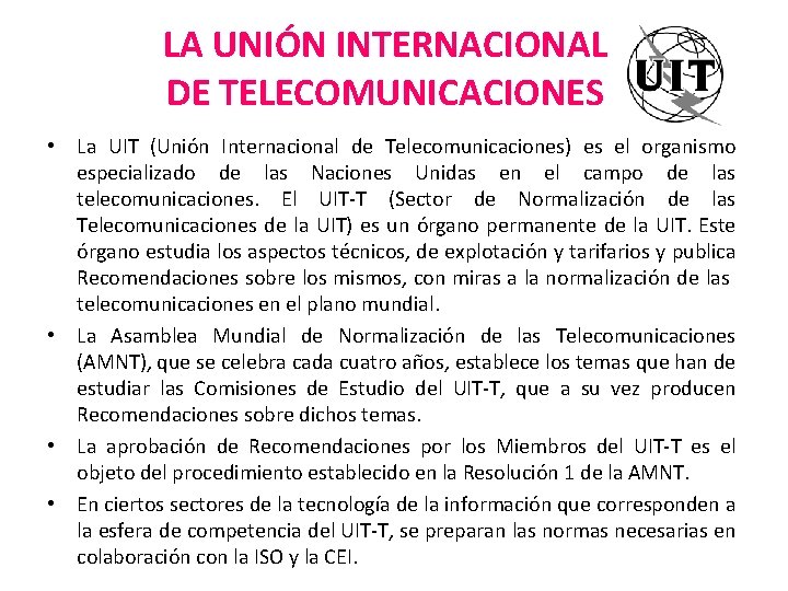 LA UNIÓN INTERNACIONAL DE TELECOMUNICACIONES • La UIT (Unión Internacional de Telecomunicaciones) es el