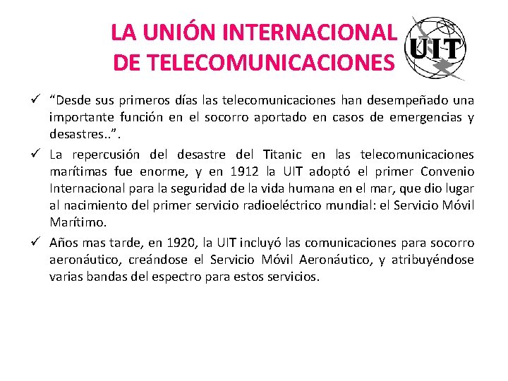 LA UNIÓN INTERNACIONAL DE TELECOMUNICACIONES ü “Desde sus primeros días las telecomunicaciones han desempeñado