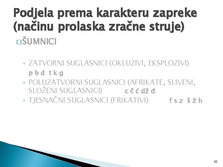 Podjela prema karakteru zapreke (načinu prolaska zračne struje) � ŠUMNICI ◦ ZATVORNI SUGLASNICI (OKLUZIVI,