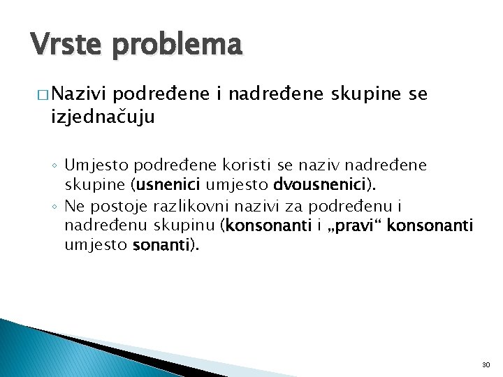 Vrste problema � Nazivi podređene i nadređene skupine se izjednačuju ◦ Umjesto podređene koristi