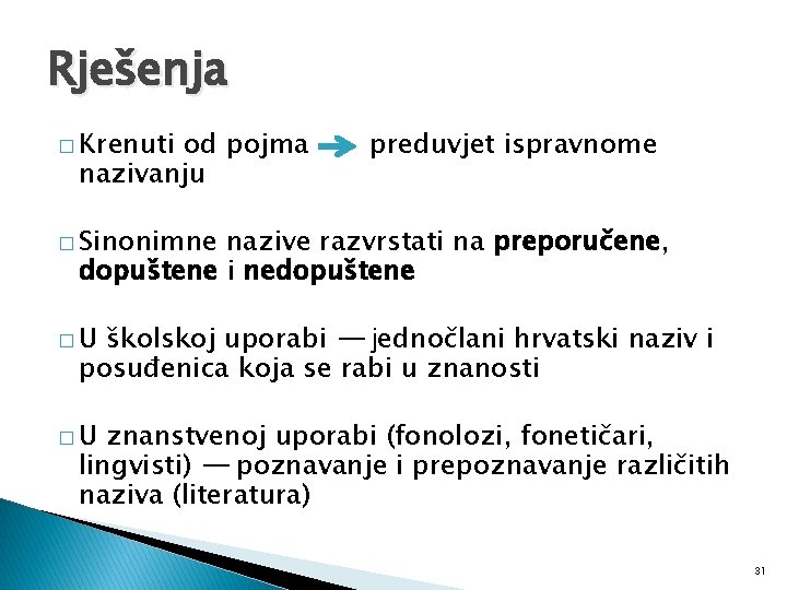 Rješenja � Krenuti od pojma nazivanju preduvjet ispravnome � Sinonimne nazive razvrstati na preporučene,