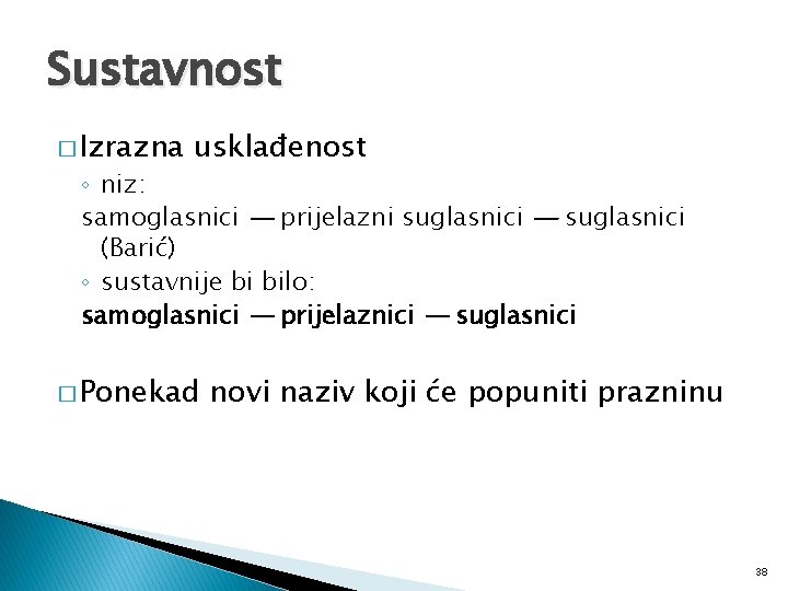 Sustavnost � Izrazna usklađenost ◦ niz: samoglasnici — prijelazni suglasnici — suglasnici (Barić) ◦