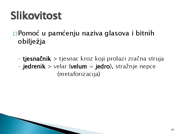 Slikovitost � Pomoć u pamćenju naziva glasova i bitnih obilježja ◦ tjesnačnik > tjesnac