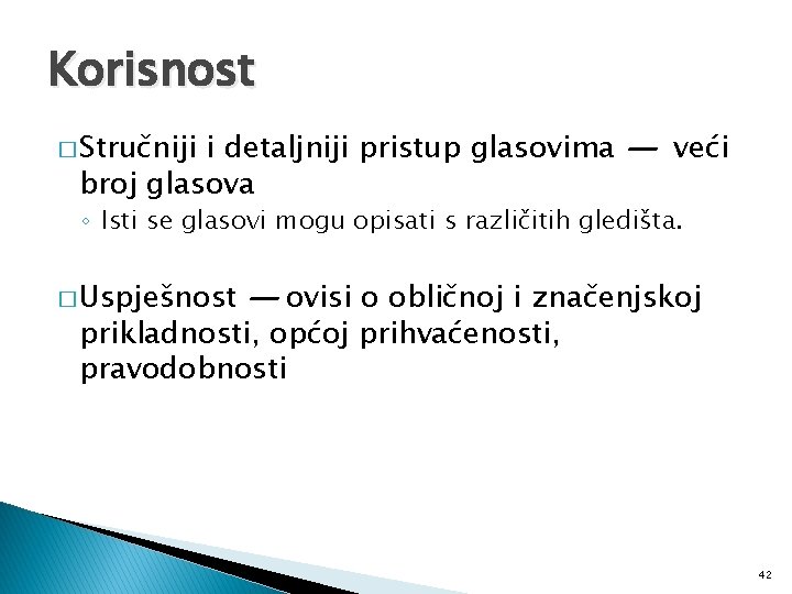 Korisnost i detaljniji pristup glasovima — veći broj glasova � Stručniji ◦ Isti se