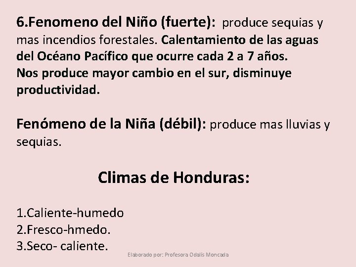 6. Fenomeno del Niño (fuerte): produce sequias y mas incendios forestales. Calentamiento de las