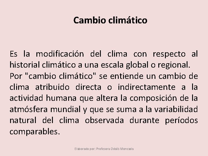 Cambio climático Es la modificación del clima con respecto al historial climático a una