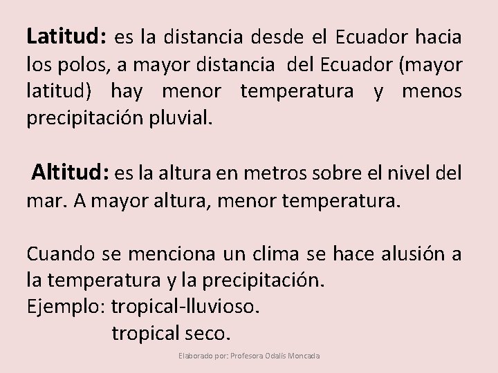 Latitud: es la distancia desde el Ecuador hacia los polos, a mayor distancia del