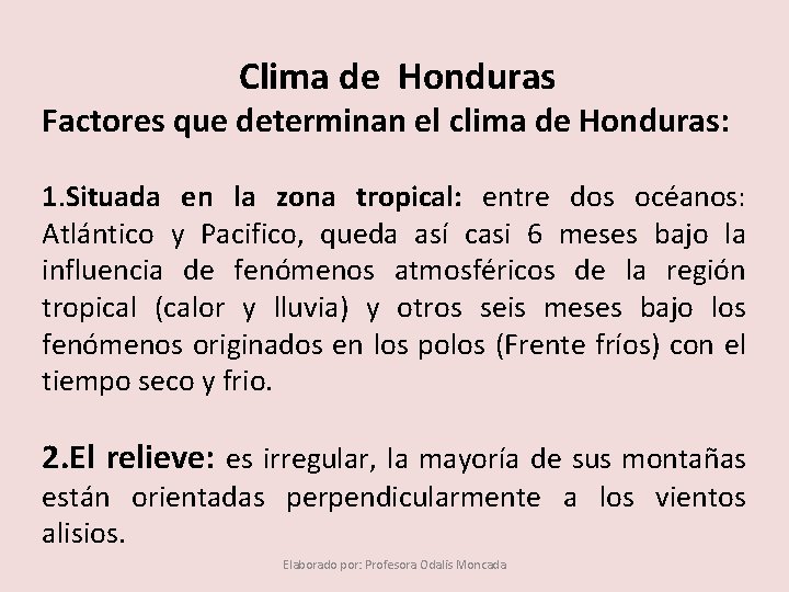 Clima de Honduras Factores que determinan el clima de Honduras: 1. Situada en la
