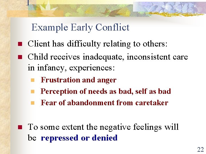 ] Example Early Conflict n n Client has difficulty relating to others: Child receives
