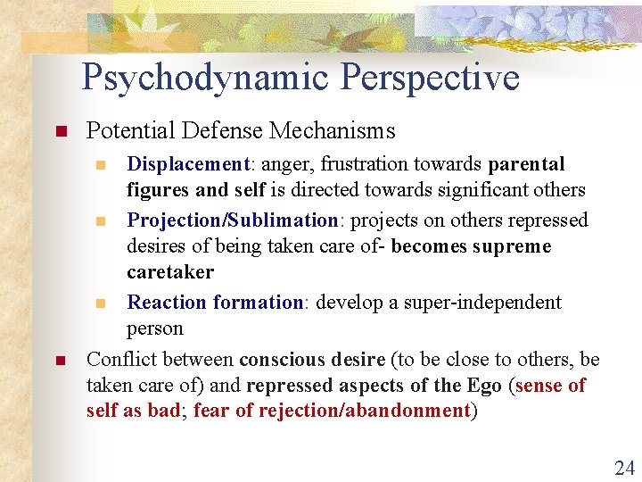 Psychodynamic Perspective n Potential Defense Mechanisms Displacement: anger, frustration towards parental figures and self