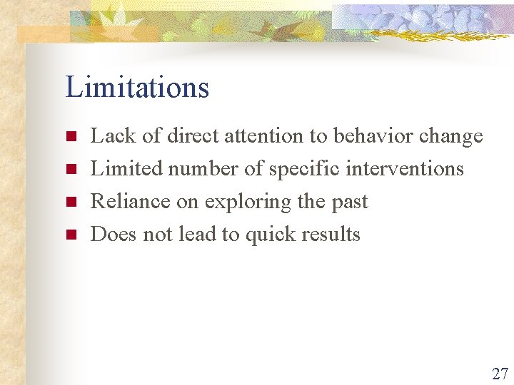 Limitations n n Lack of direct attention to behavior change Limited number of specific