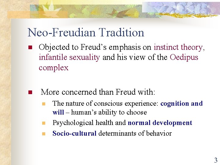 Neo-Freudian Tradition n Objected to Freud’s emphasis on instinct theory, infantile sexuality and his