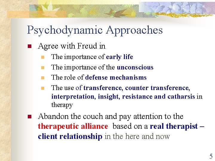 Psychodynamic Approaches n Agree with Freud in n n The importance of early life