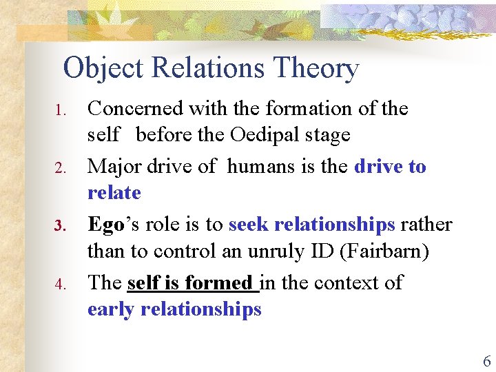 Object Relations Theory 1. 2. 3. 4. Concerned with the formation of the self