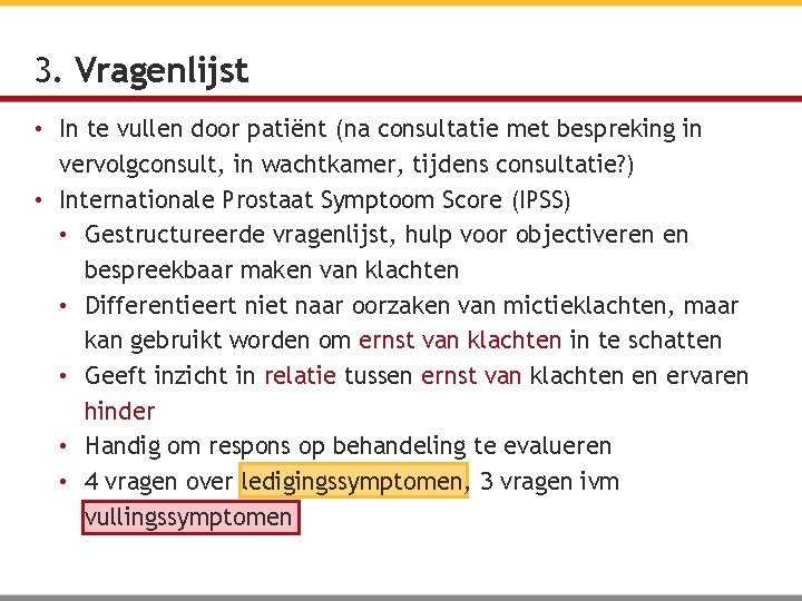 3. Vragenlijst • In te vullen door patiënt (na consultatie met bespreking in vervolgconsult,