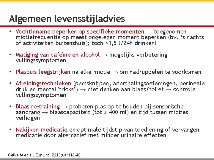 Algemeen levensstijladvies • Vochtinname beperken op specifieke momenten → toegenomen mictiefrequentie op meest ongelegen