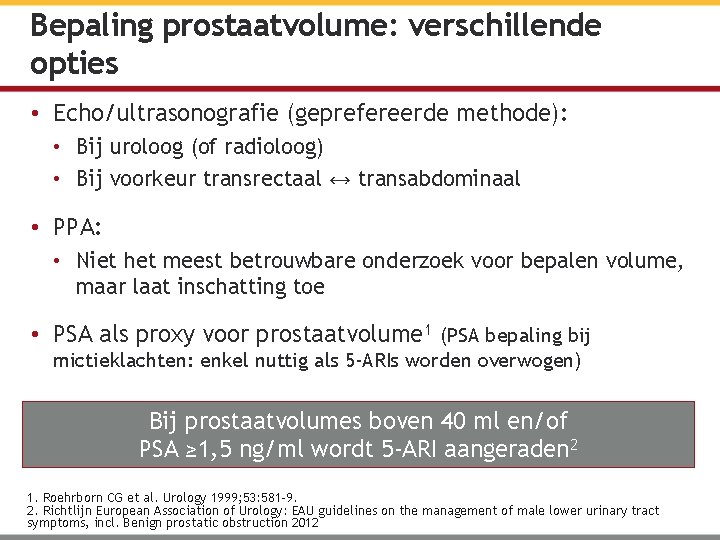 Bepaling prostaatvolume: verschillende opties • Echo/ultrasonografie (geprefereerde methode): • Bij uroloog (of radioloog) •