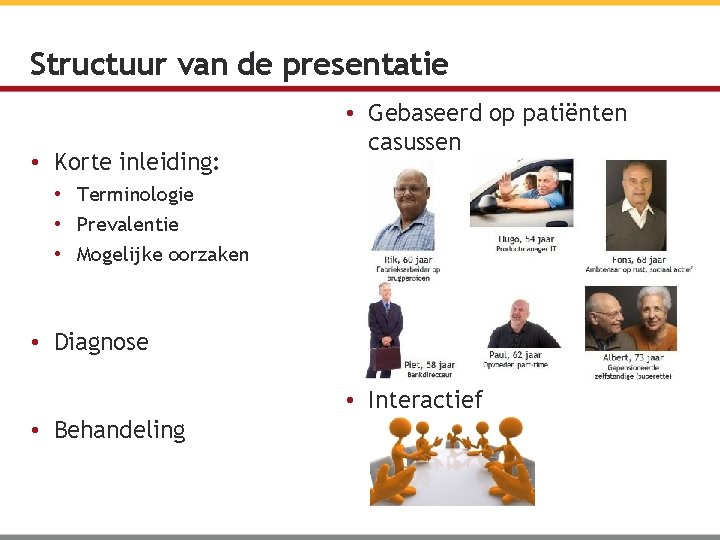 Structuur van de presentatie • Korte inleiding: • Gebaseerd op patiënten casussen • Terminologie