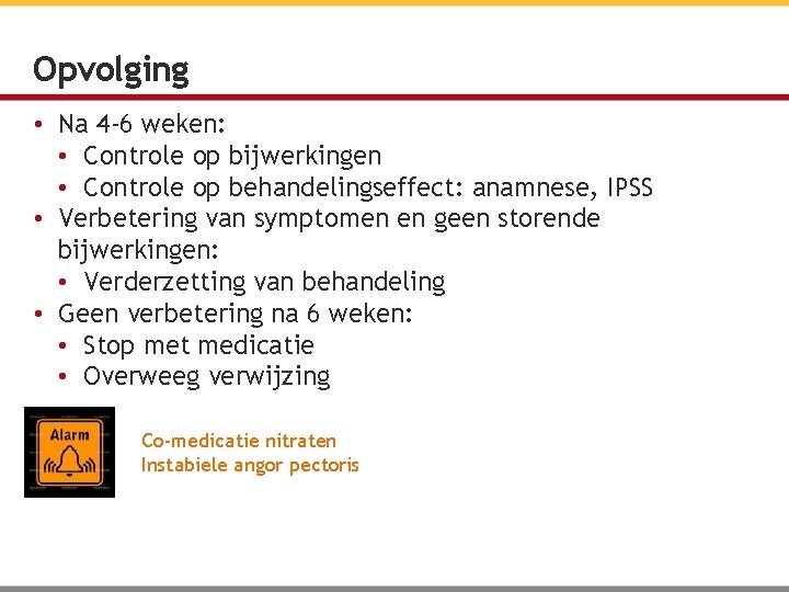 Opvolging • Na 4 -6 weken: • Controle op bijwerkingen • Controle op behandelingseffect: