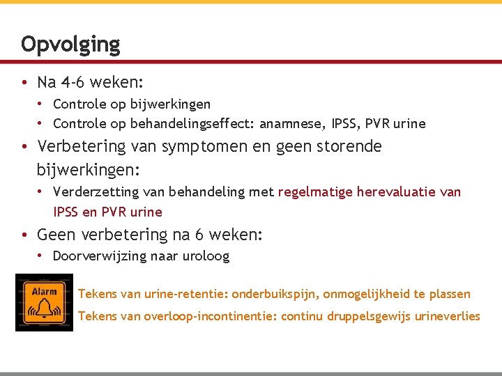 Opvolging • Na 4 -6 weken: • Controle op bijwerkingen • Controle op behandelingseffect: