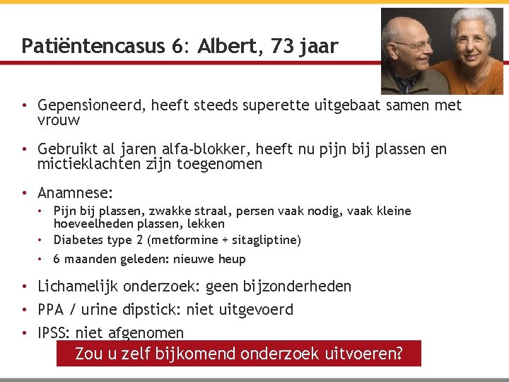 Patiëntencasus 6: Albert, 73 jaar • Gepensioneerd, heeft steeds superette uitgebaat samen met vrouw