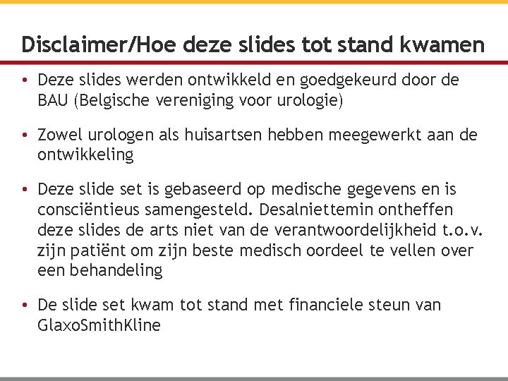 Disclaimer/Hoe deze slides tot stand kwamen • Deze slides werden ontwikkeld en goedgekeurd door