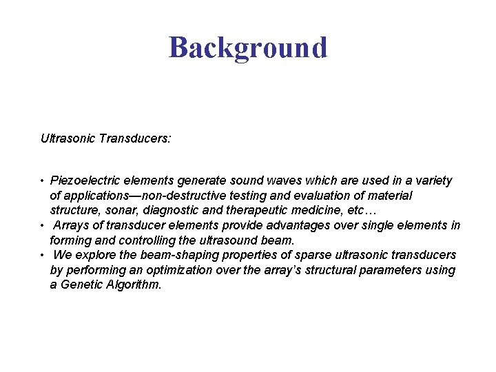 Background Ultrasonic Transducers: • Piezoelectric elements generate sound waves which are used in a