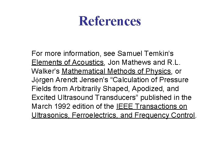 References For more information, see Samuel Temkin’s Elements of Acoustics, Jon Mathews and R.